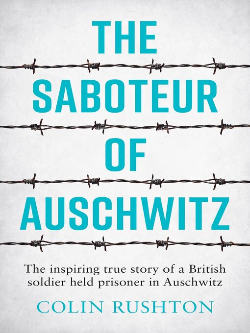 Title details for The Saboteur of Auschwitz: the Inspiring True Story of a British Soldier Held Prisoner in Auschwitz by Colin Rushton - Available